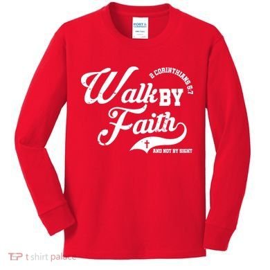 Walk By Faith And Not By Sight Kids Long Sleeve Shirt