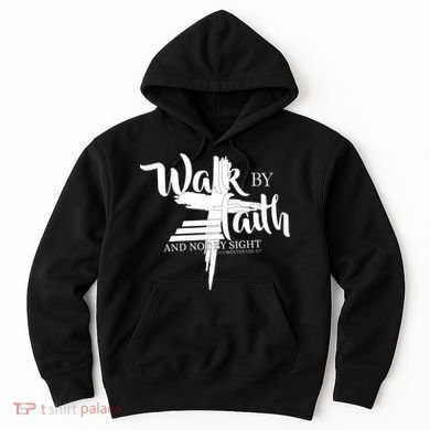 Walk By Faith Not By Sight Hoodie