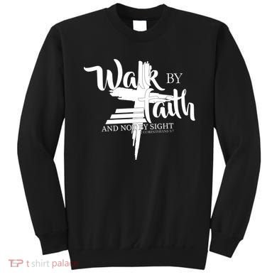 Walk By Faith Not By Sight Sweatshirt