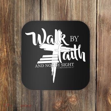 Walk By Faith Not By Sight Coaster