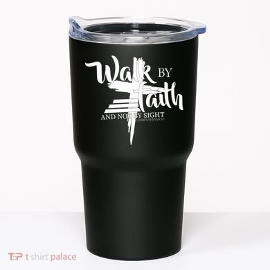Walk By Faith Not By Sight Tumbler
