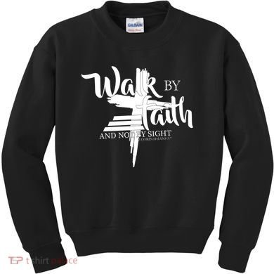 Walk By Faith Not By Sight Kids Sweatshirt