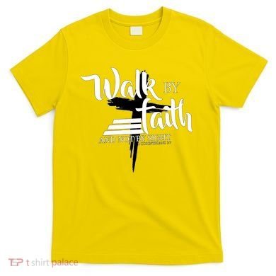 Walk By Faith Not By Sight T-Shirt