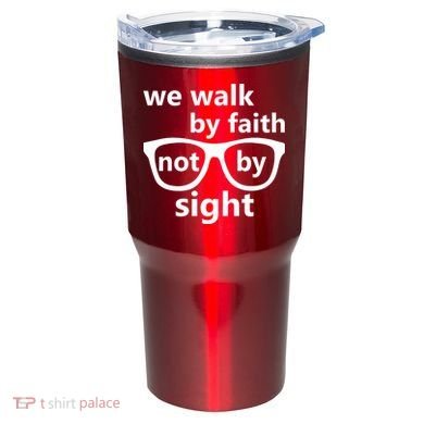 Walk By Faith Not By Sight Christian Tumbler