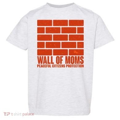 Wall Of Moms Peaceful Citizen Protection Toddler T-Shirt
