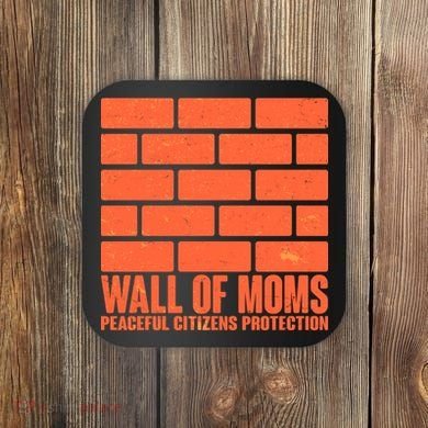 Wall Of Moms Peaceful Citizen Protection Coaster