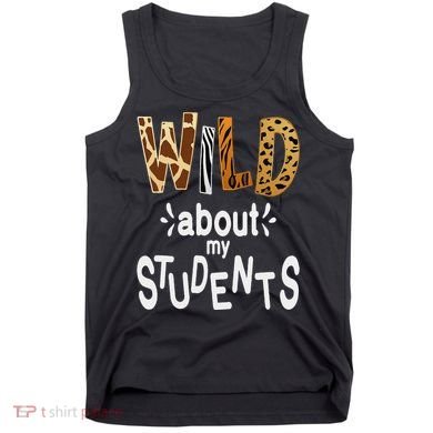 Wild About My Students, Teacher Student First Day Of School Funny Tank Top