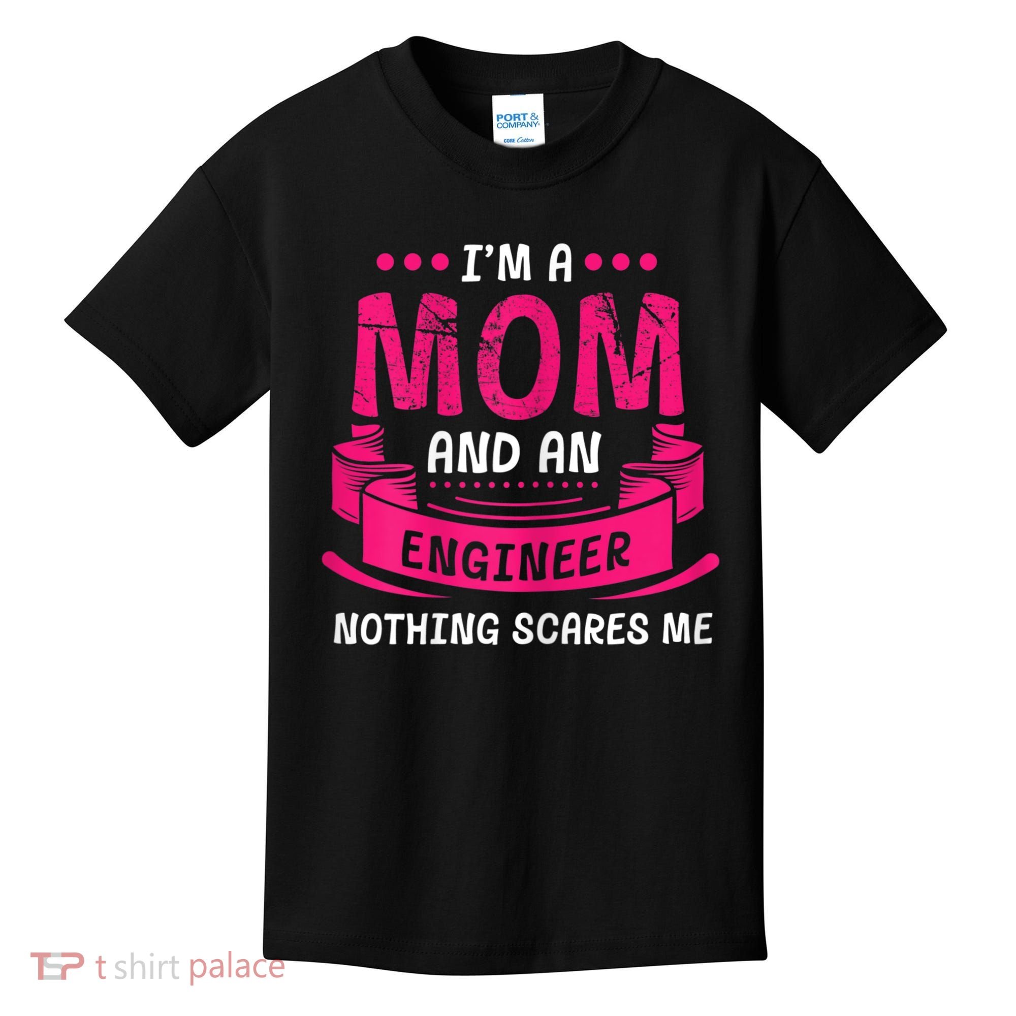 Womens A Mom And Engineer Nothing Scares Me Mechanical Funny Kids T-Shirt