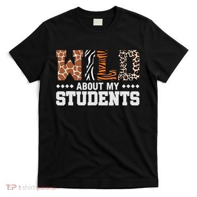 Wild About My Students Animals Teacher T-Shirt