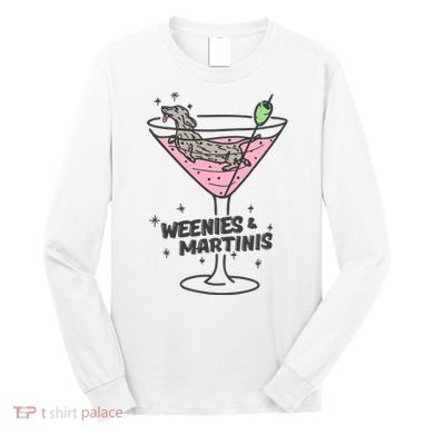 Weenies And Martini Weenie Dog Lover Long Sleeve Shirt