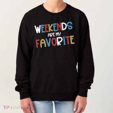 Weekends Are My Favorite Women's Sweatshirt
