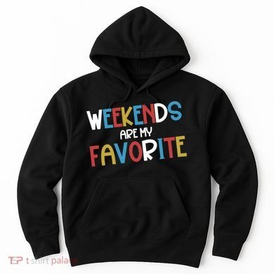 Weekends Are My Favorite Hoodie