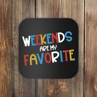Weekends Are My Favorite Coaster