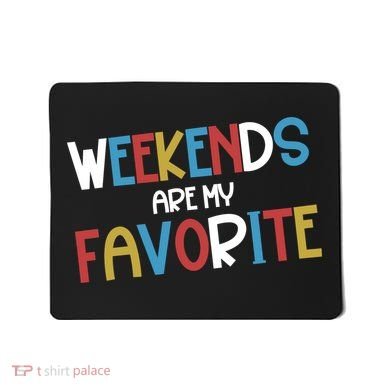 Weekends Are My Favorite Mousepad
