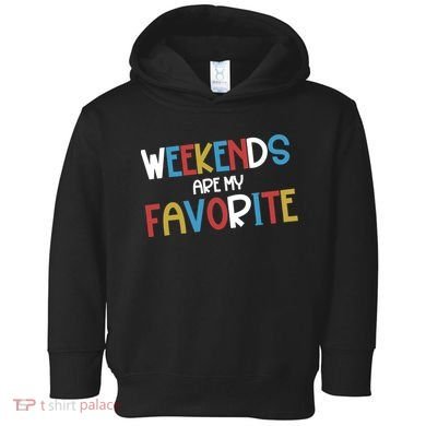 Weekends Are My Favorite Toddler Hoodie