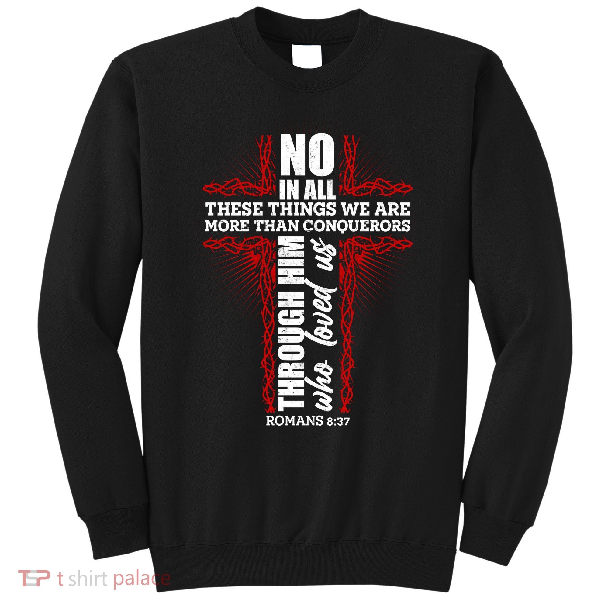 We Are More Than Conquerors Romans 8:37 Sweatshirt