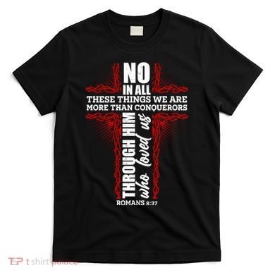 We Are More Than Conquerors Romans 8:37 T-Shirt