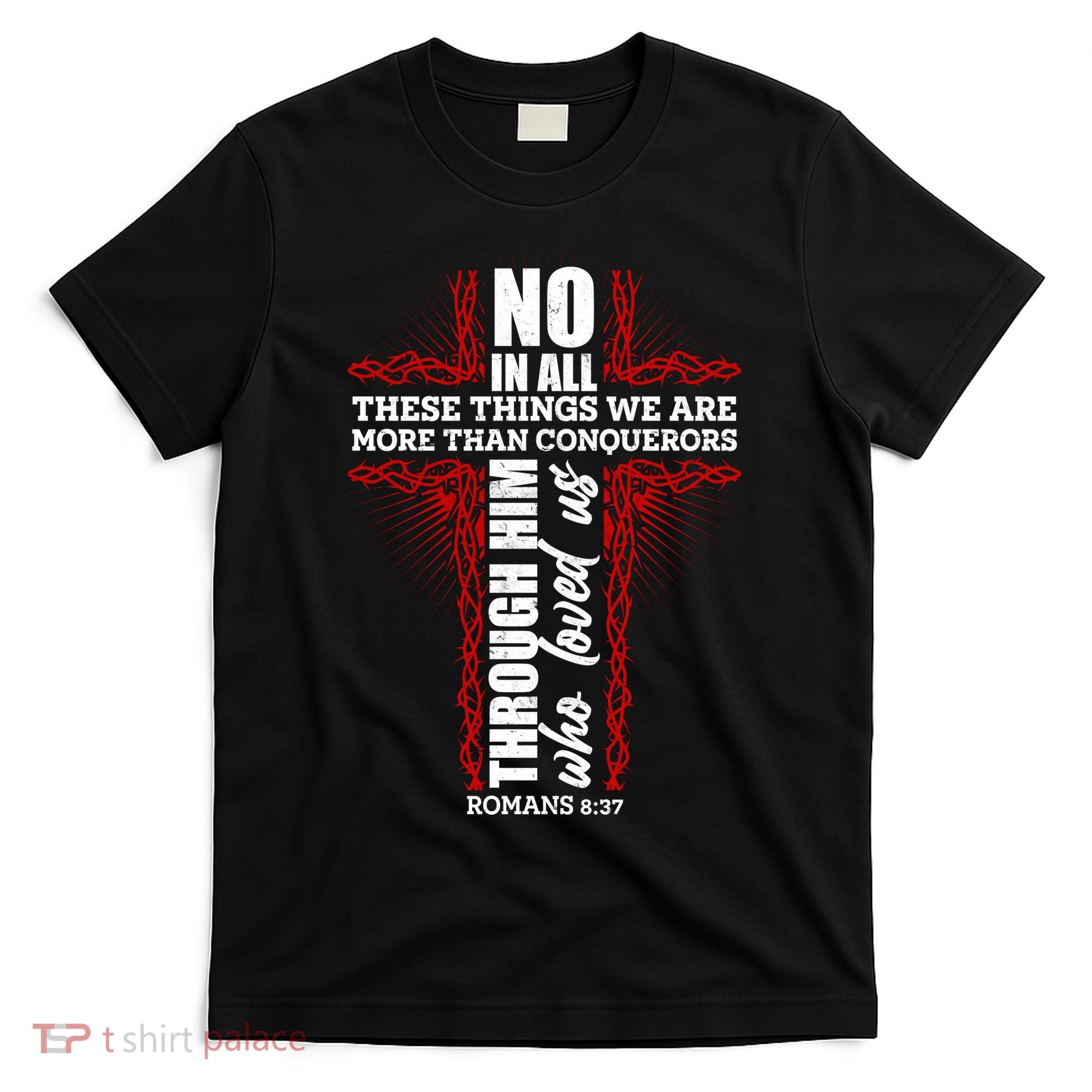 We Are More Than Conquerors Romans 8:37 T-Shirt