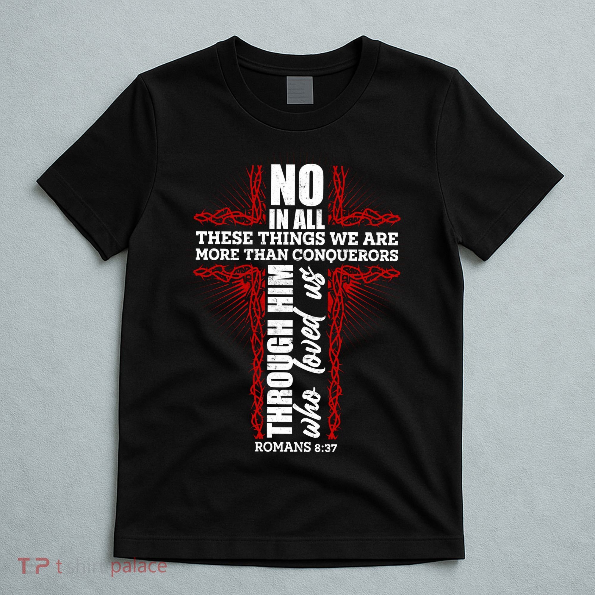 We Are More Than Conquerors Romans 8:37 T-Shirt