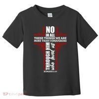 We Are More Than Conquerors Romans 8:37 Toddler T-Shirt thumb 0