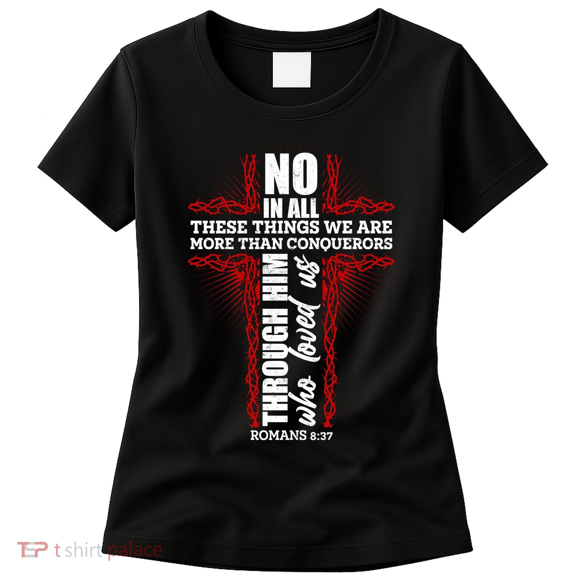 We Are More Than Conquerors Romans 8:37 Women's T-Shirt