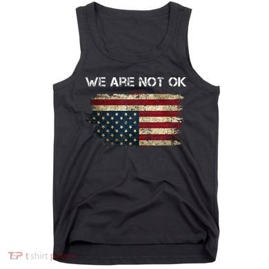 We Are Not Ok Usa Flag Upside Down Tank Top
