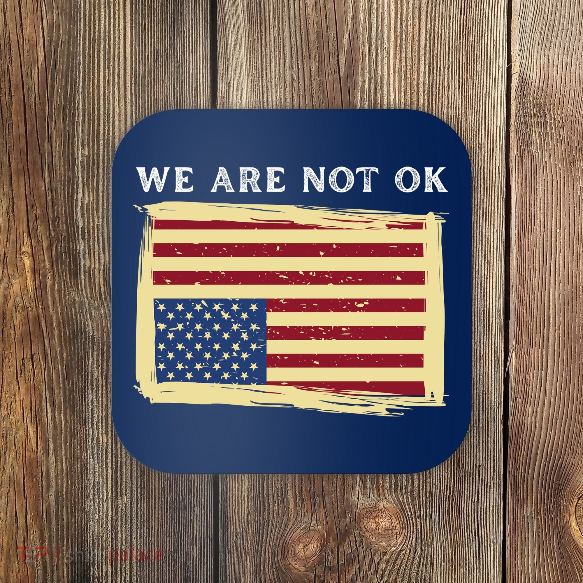 We Are Not Ok Upside Down USA Flag In Distress Coaster