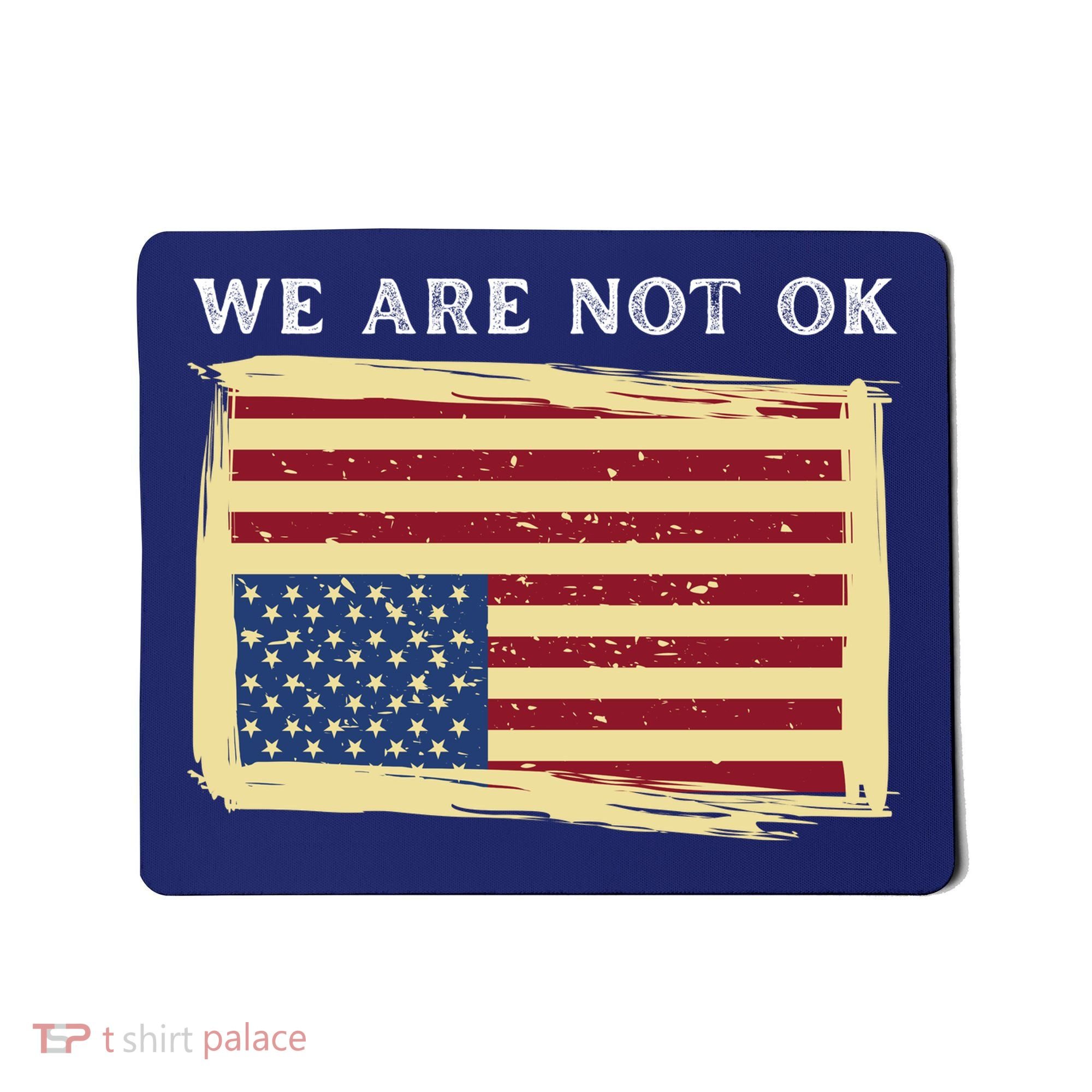 We Are Not Ok Upside Down USA Flag In Distress Mousepad