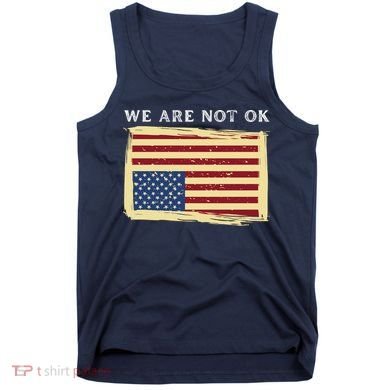 We Are Not Ok Upside Down USA Flag In Distress Tank Top