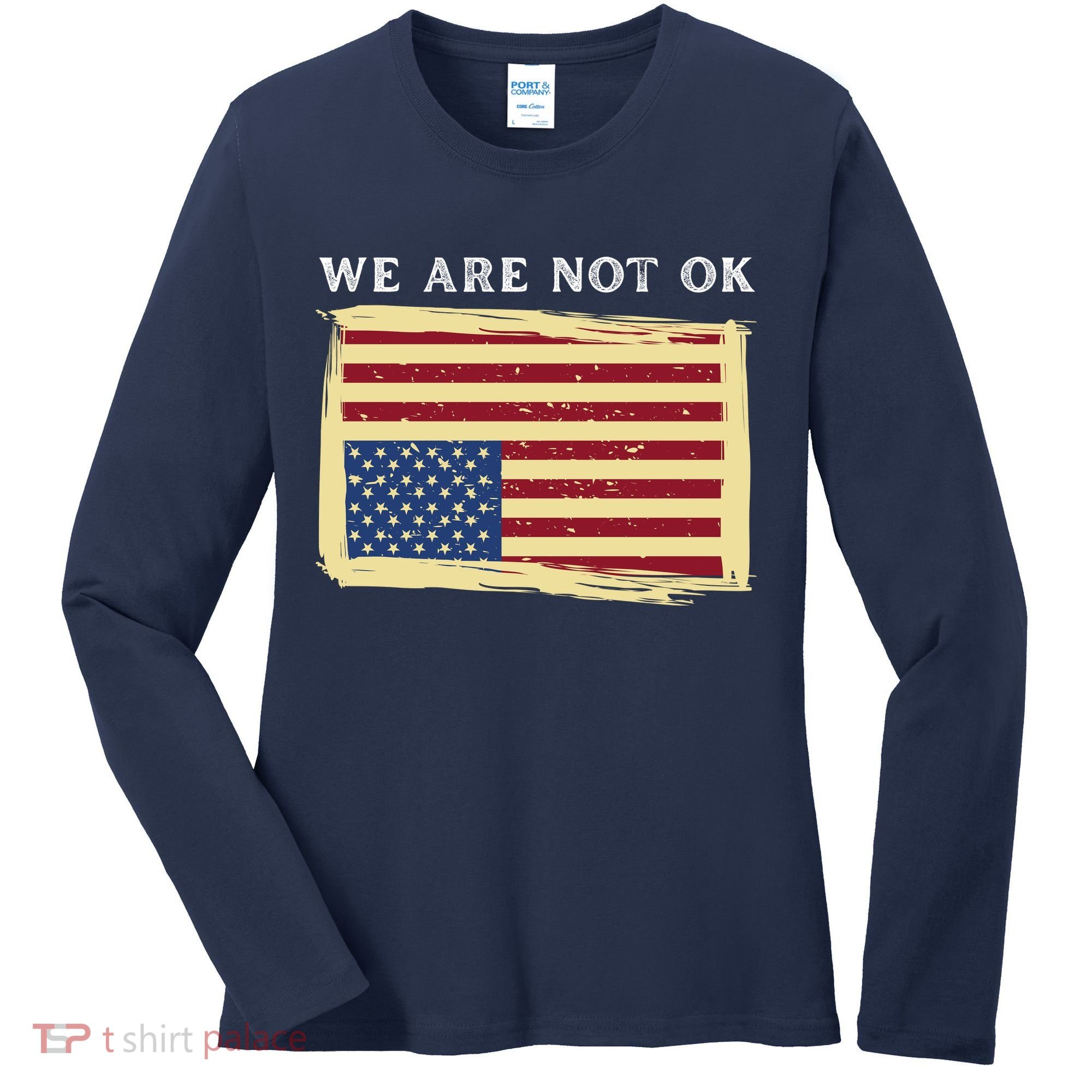 We Are Not Ok Upside Down USA Flag In Distress Women's Long Sleeve Shirt