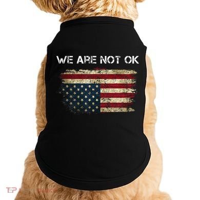 We Are Not Ok Usa Flag Upside Down Doggie Tank