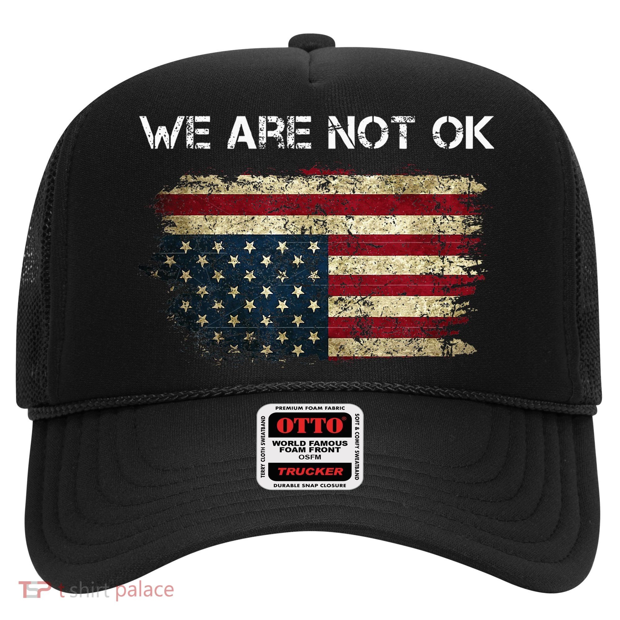 We Are Not Ok Usa Flag Upside Down Hat