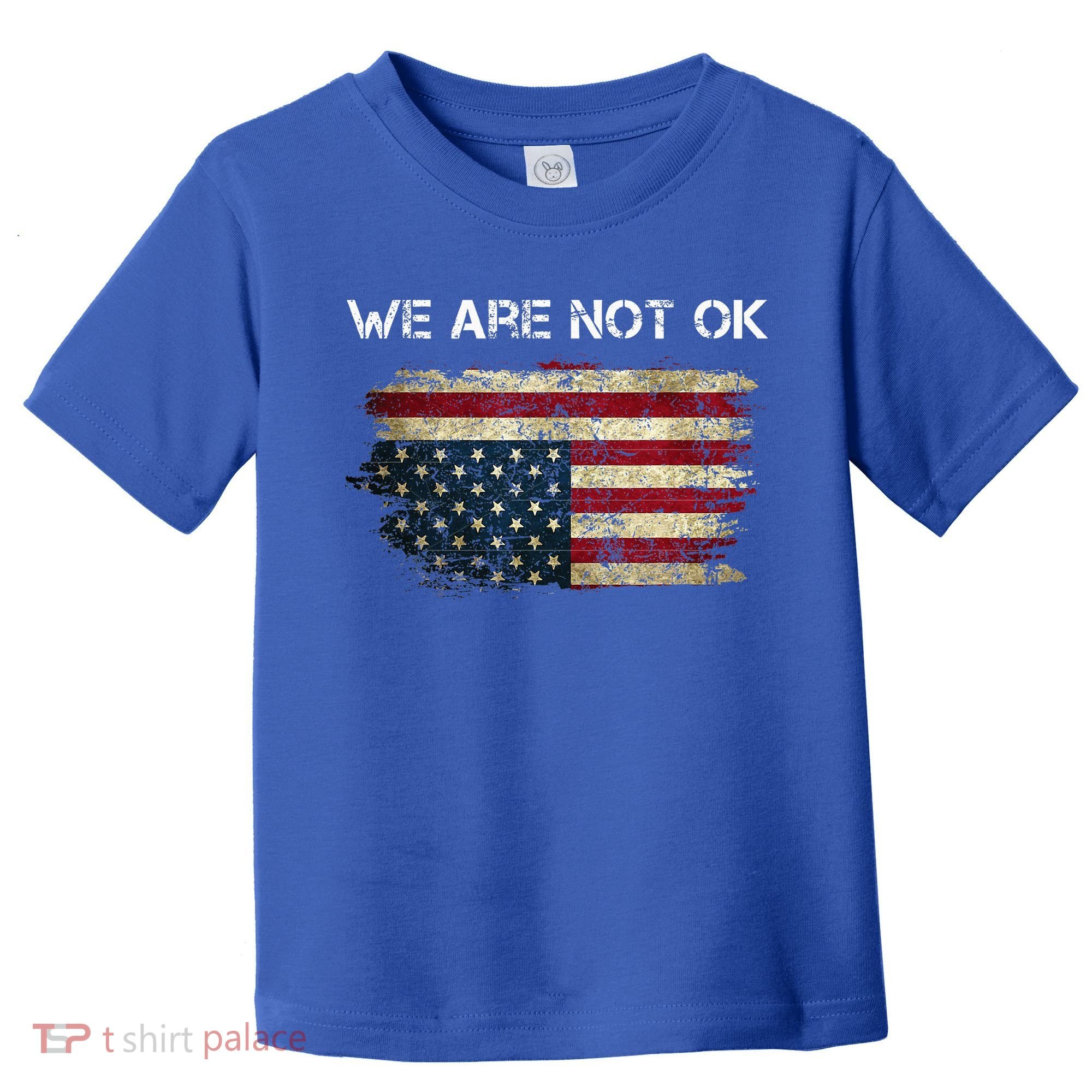 We Are Not Ok Usa Flag Upside Down Toddler T-Shirt