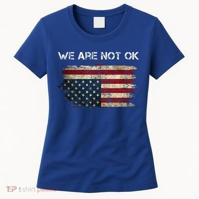 We Are Not Ok Usa Flag Upside Down Women's T-Shirt
