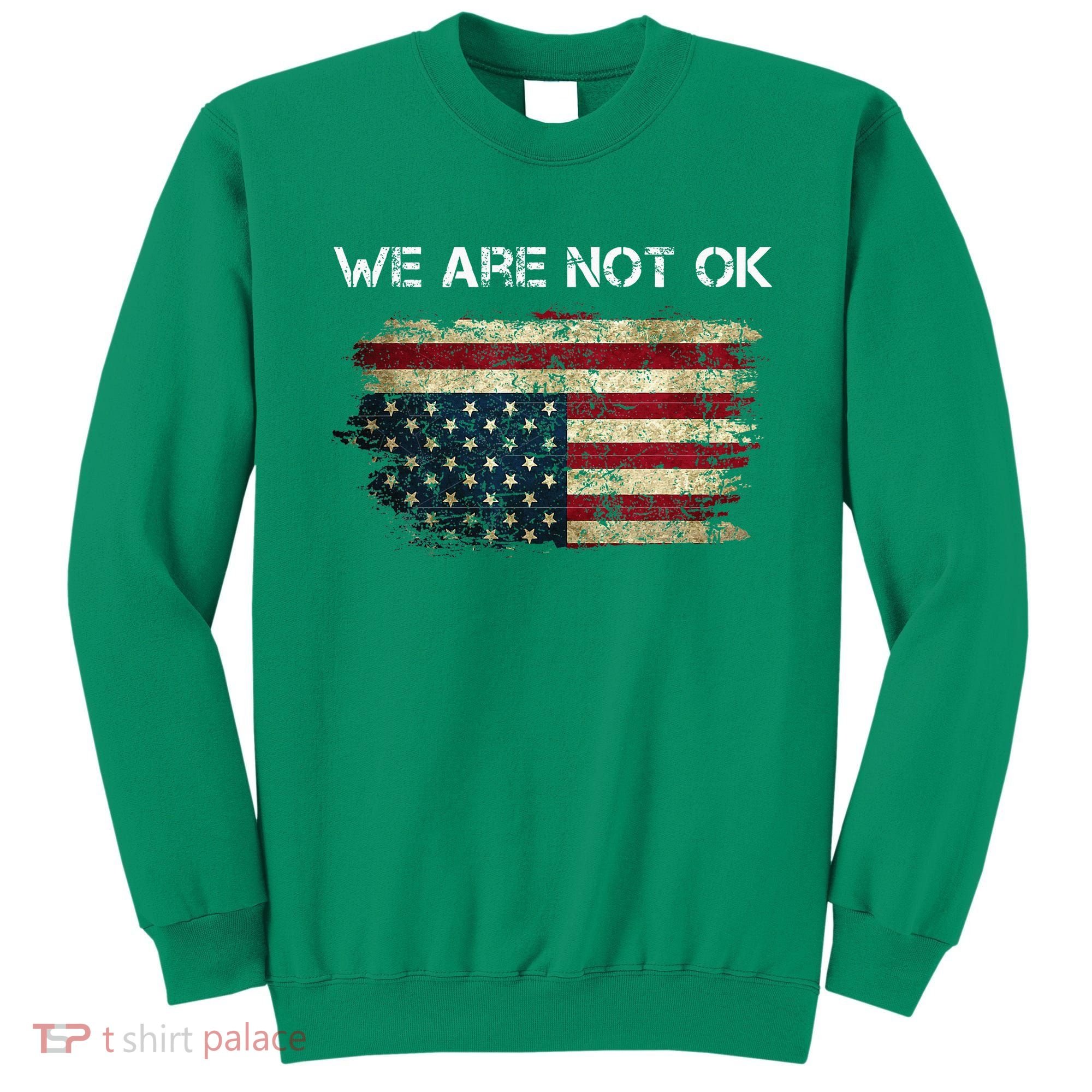 We Are Not Ok Usa Flag Upside Down Sweatshirt