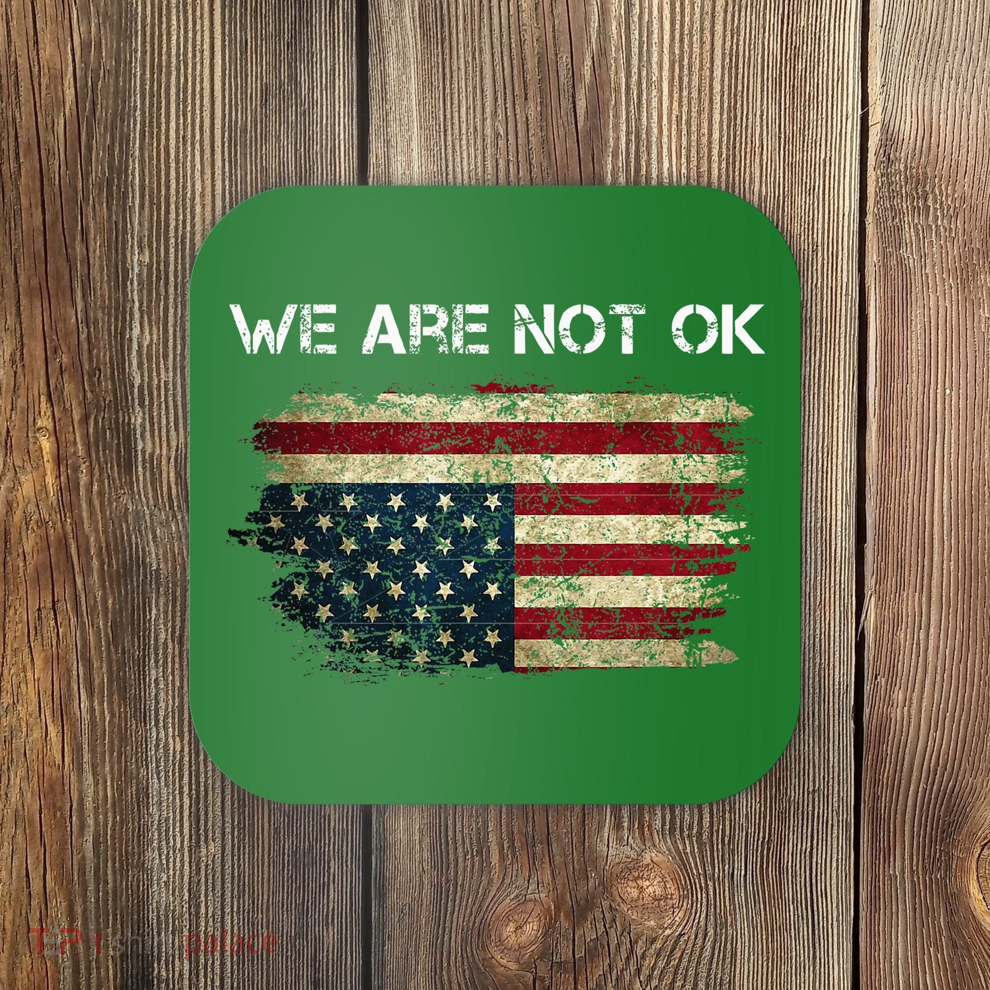 We Are Not Ok Usa Flag Upside Down Coaster