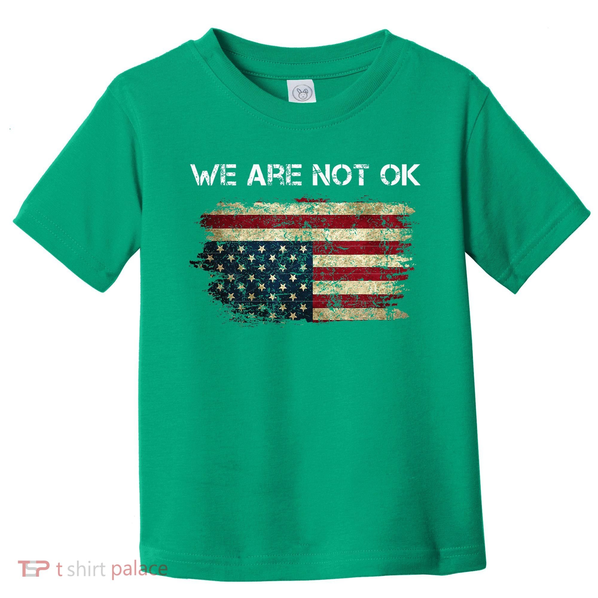 We Are Not Ok Usa Flag Upside Down Toddler T-Shirt