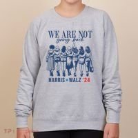 We Are Not Going Back Kamala Harris Waltz 24 Eleciton Women's Sweatshirt thumb 0