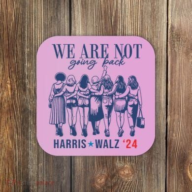 We Are Not Going Back Kamala Harris Waltz 24 Eleciton Coaster