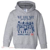 We Are Not Going Back Kamala Harris Waltz 24 Eleciton Toddler Hoodie thumb 0