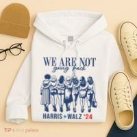We Are Not Going Back Kamala Harris Waltz 24 Eleciton Hoodie thumb 4