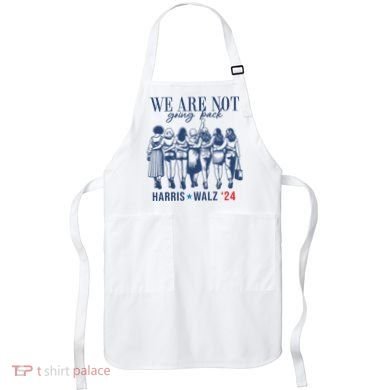 We Are Not Going Back Kamala Harris Waltz 24 Eleciton Apron