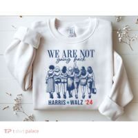 We Are Not Going Back Kamala Harris Waltz 24 Eleciton Sweatshirt thumb 2