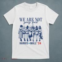 We Are Not Going Back Kamala Harris Waltz 24 Eleciton T-Shirt thumb 5