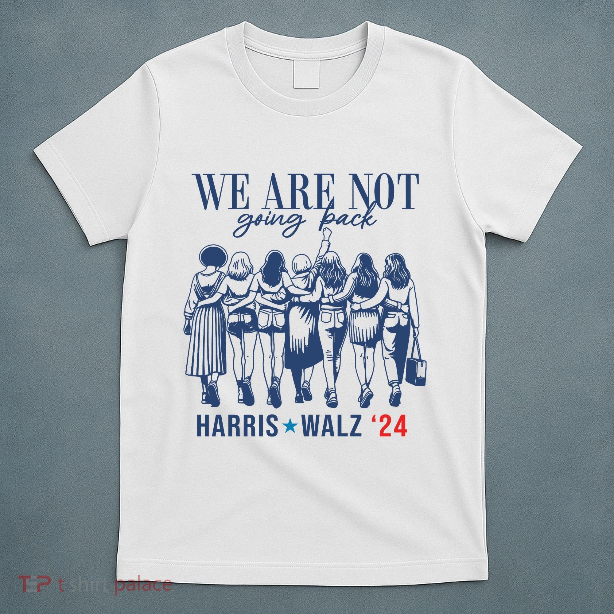 We Are Not Going Back Kamala Harris Waltz 24 Eleciton T-Shirt