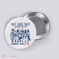 We Are Not Going Back Kamala Harris Waltz 24 Eleciton Button thumb 0