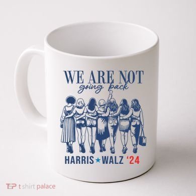 We Are Not Going Back Kamala Harris Waltz 24 Eleciton Coffee Mug
