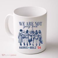 We Are Not Going Back Kamala Harris Waltz 24 Eleciton Coffee Mug thumb 0