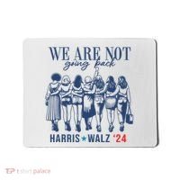 We Are Not Going Back Kamala Harris Waltz 24 Eleciton Mousepad thumb 0