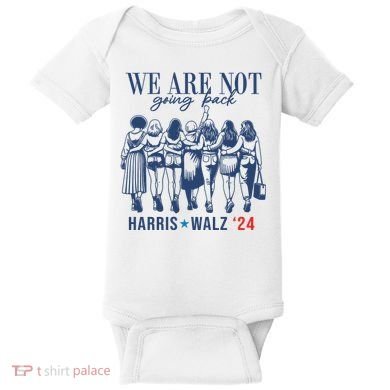 We Are Not Going Back Kamala Harris Waltz 24 Eleciton Baby Bodysuit